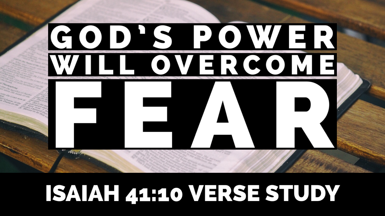 What the Bible says about Fear and God’s Power | Isaiah 41:10 Verse Study