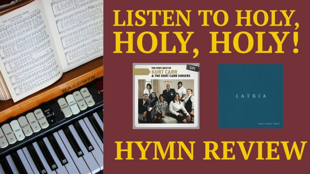 Hymn Review: Holy, Holy, Holy by Latria and Holy Holy Holy by Kurt Carr & The Kurt Carr Singers